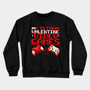 Is For Valentine Video Games funny valentine day Crewneck Sweatshirt